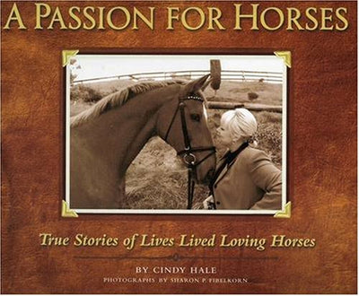 A Passion for Horses: True Stories of Lives Lived Loving Horses