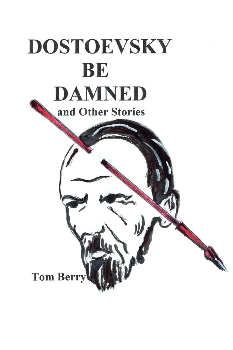Dostoevsky Be Damned: And Other Stories