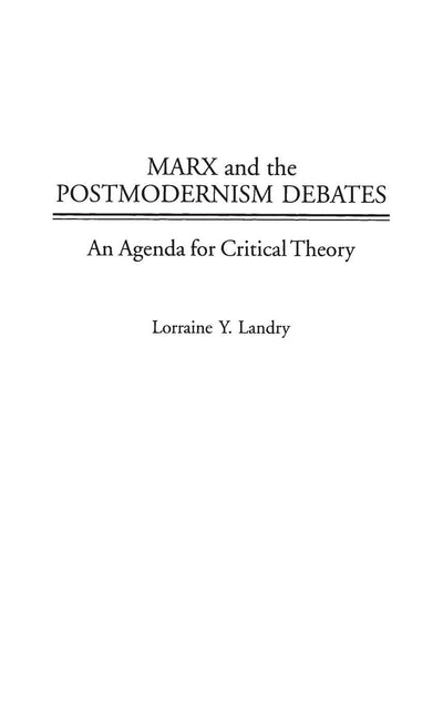 Marx and the Postmodernism Debates: An Agenda for Critical Theory