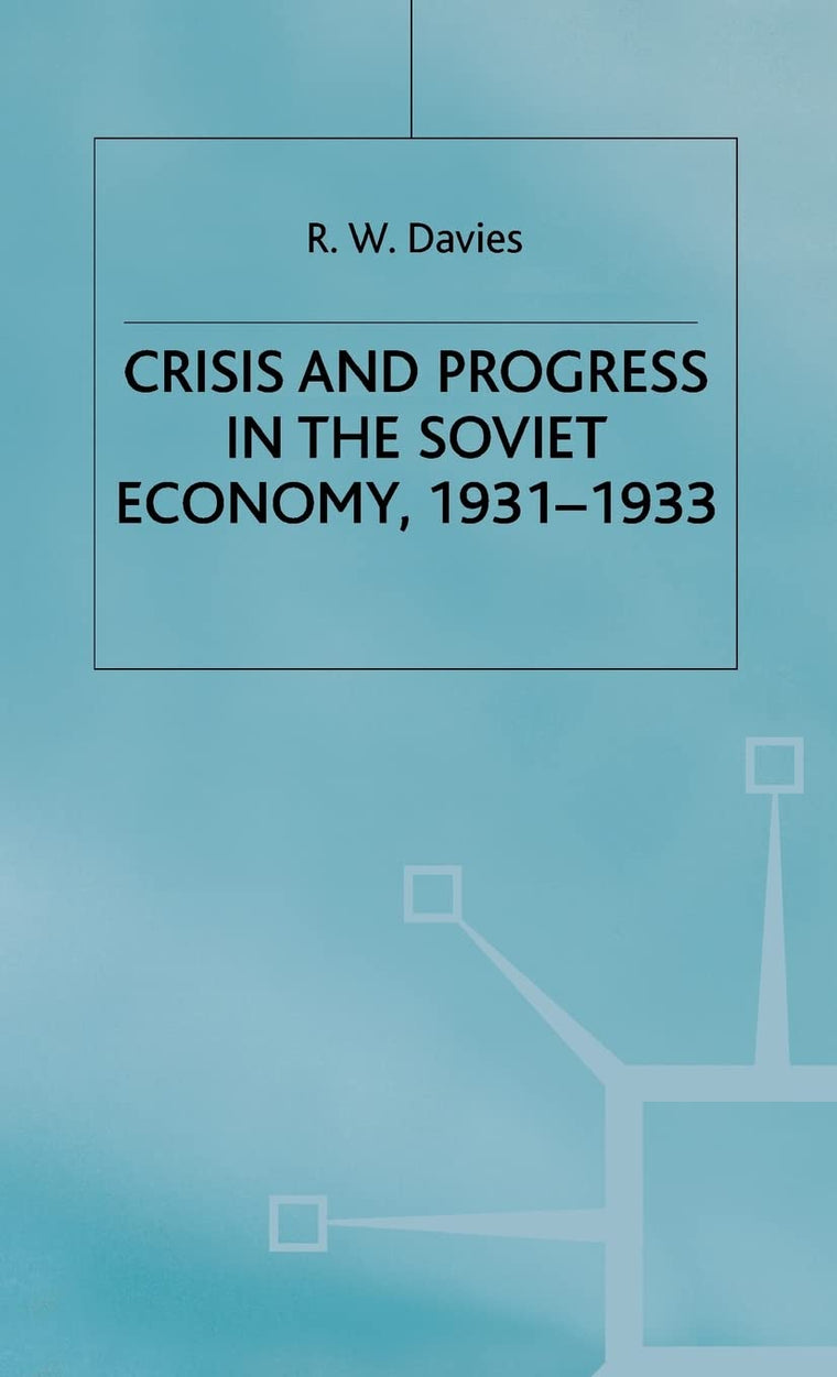 The Industrialisation of Soviet Russia Volume 4: Crisis and Progress in the Soviet Economy, 1931-1933 (The Industrialisation of Soviet Russia, 4)