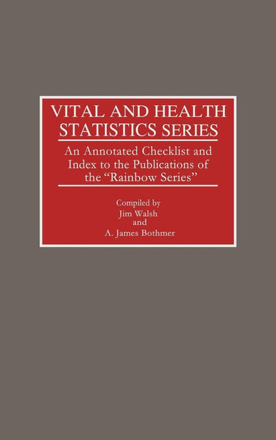 Vital and Health Statistics Series: An Annotated Checklist and Index to the Publications of the Rainbow Series (Bibliographies and Indexes in Medical Studies)