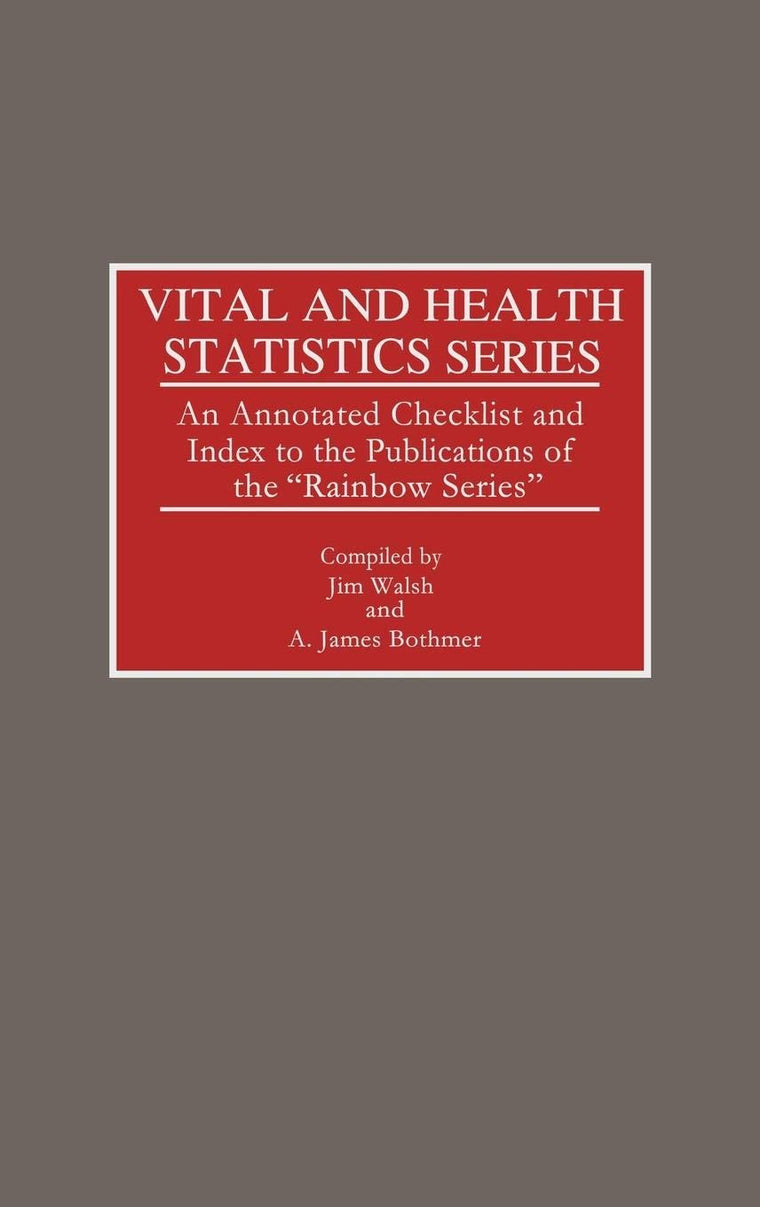 Vital and Health Statistics Series: An Annotated Checklist and Index to the Publications of the Rainbow Series (Bibliographies and Indexes in Medical Studies)