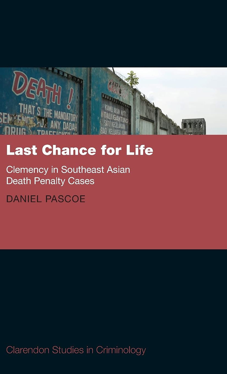 Last Chance for Life: Clemency in Southeast Asian Death Penalty (Clarendon Studies in Criminology)