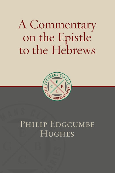 A Commentary on the Epistel to the Hebrews (Eerdmans Classic Biblical Commentaries (ECBC))