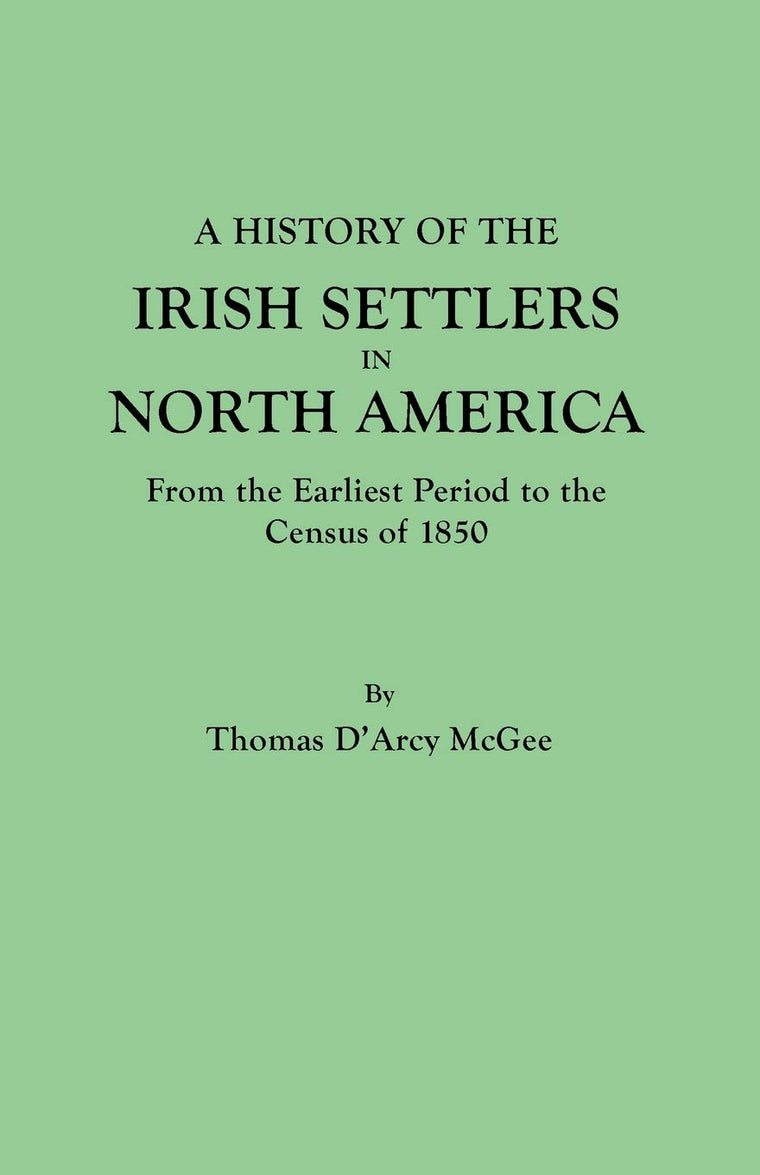 A History of the Irish Settlers in North America: From the Earliest Period to the Census of 1850