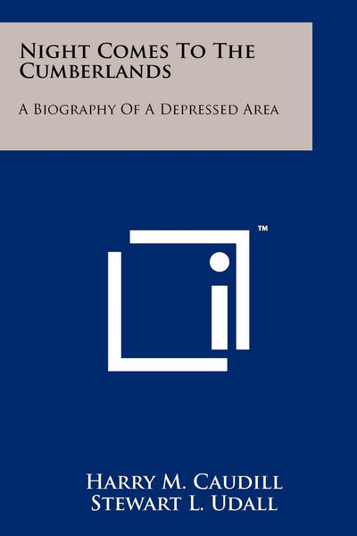 Night Comes To The Cumberlands: A Biography Of A Depressed Area