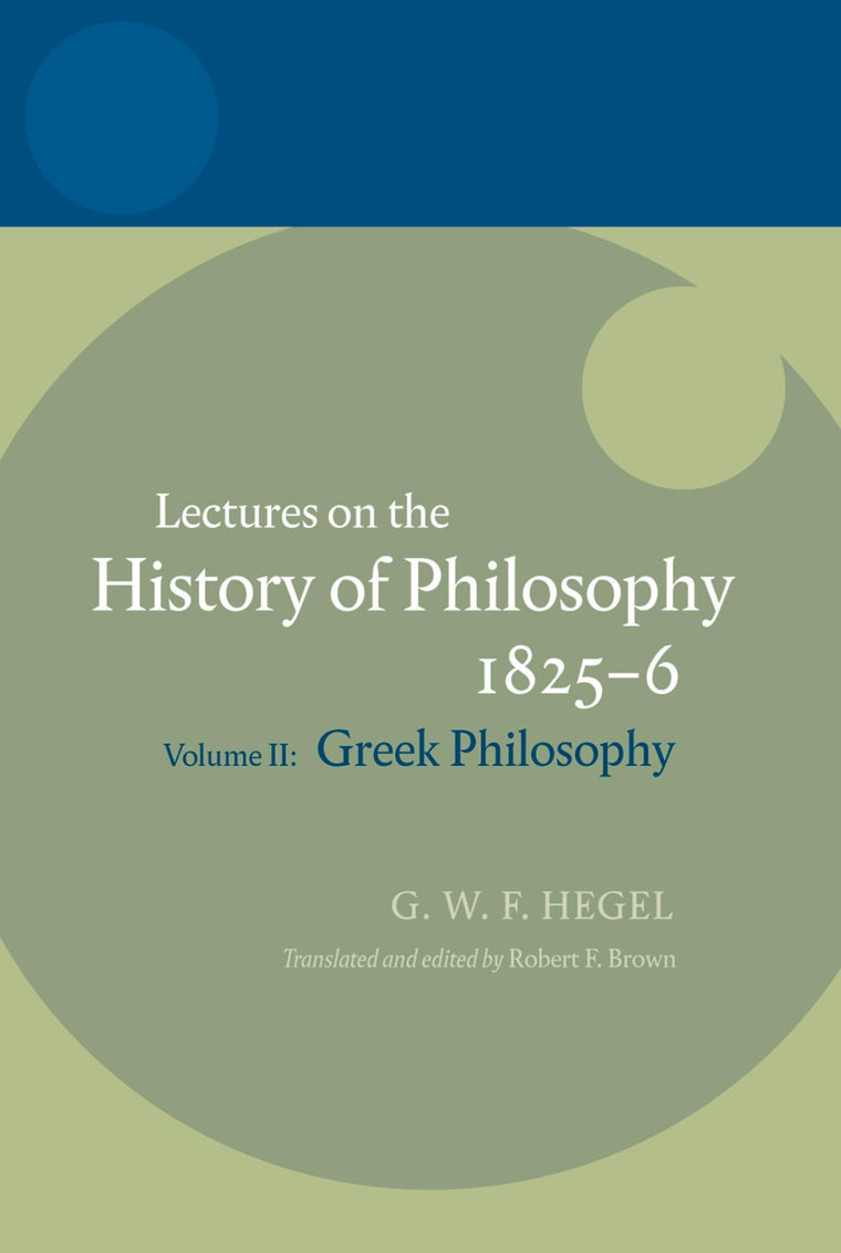 Hegel: Lectures on the History of PhilosophyVolume II: Greek Philosophy