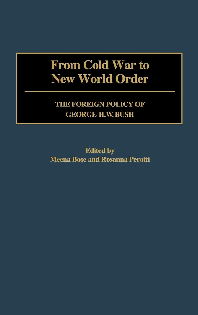 From Cold War to New World Order: The Foreign Policy of George Bush