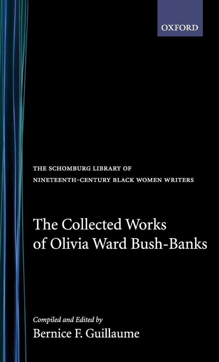 The Collected Works of Olivia Ward Bush-Banks (The ^ASchomburg Library of Nineteenth-Century Black Women Writers)