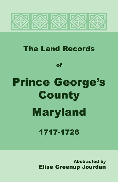 The Land Records of Prince Georges County, Maryland, 1717-1726
