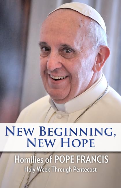New Beginning, New Hope: Words of Pope Francis --Holy Week T