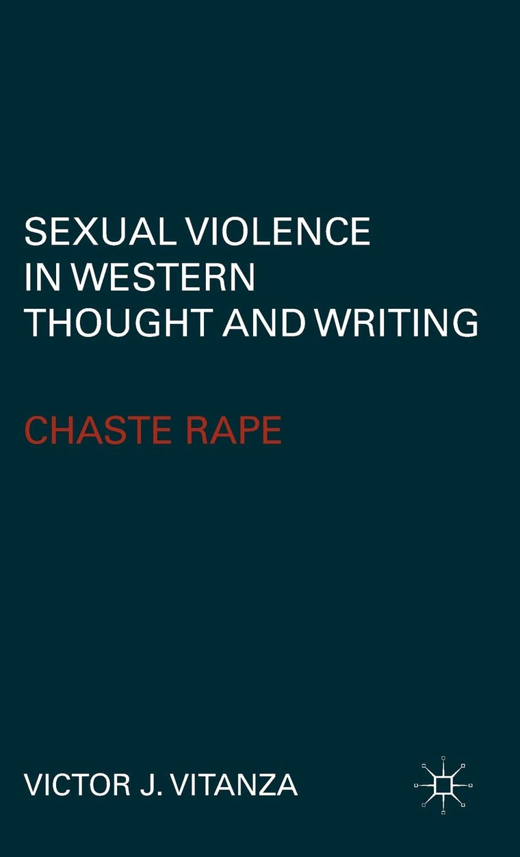 Sexual Violence in Western Thought and Writing: Chaste Rape