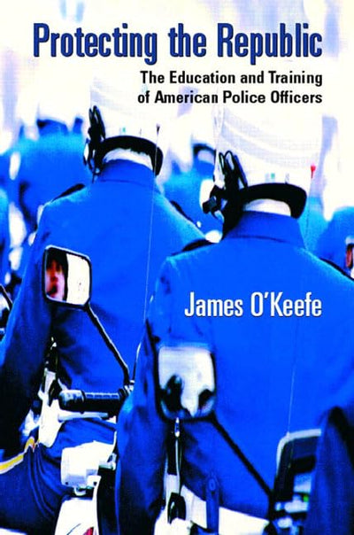 Protecting the Republic: The Education & Training of American Police Officers