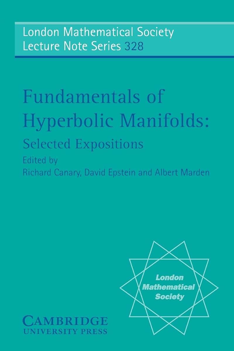 Fundamentals of Hyperbolic Manifolds: Selected Expositions (London Mathematical Society Lecture Note Series, Series Number 328)