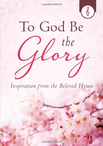 To God Be the Glory: Inspiration from the Beloved Hymn