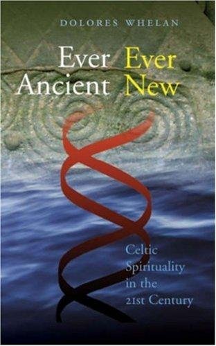 Ever Ancient Ever New: Celtic Spirituality in the Twenty-First Century