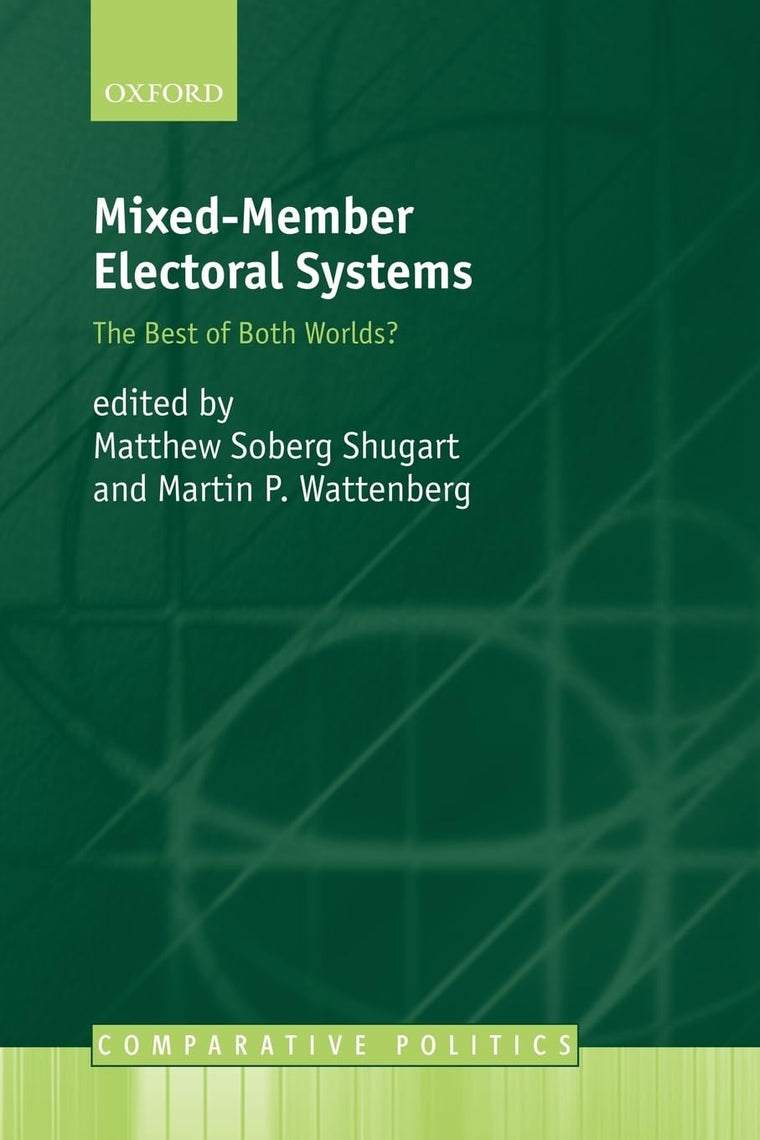 Mixed-Member Electoral Systems: The Best of Both Worlds? (Comparative Politics)
