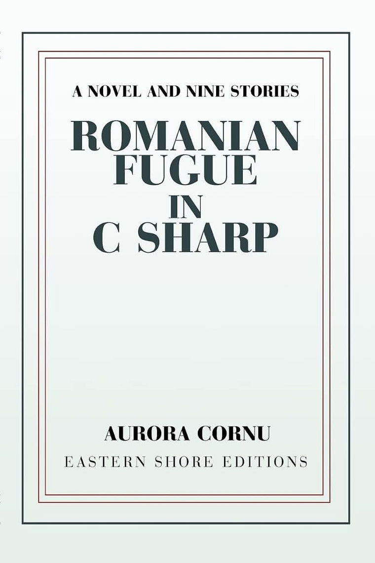 Romanian Fugue in C Sharp: A Novel and Nine Stories
