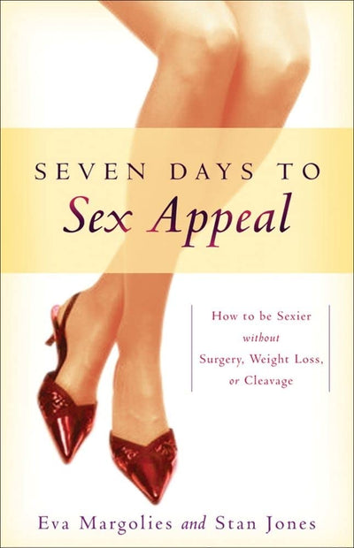 Seven Days to Sex Appeal: How to Be Sexier Without Surgery,
