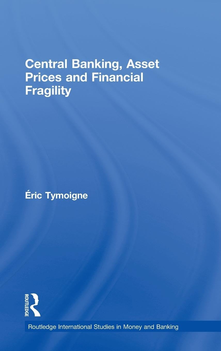 Central Banking, Asset Prices and Financial Fragility (Routledge International Studies in Money and Banking)