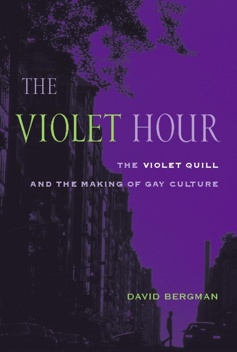 The Violet Hour: The Violet Quill and the Making of Gay Culture (Between Men-Between Women: Lesbian and Gay Studies)