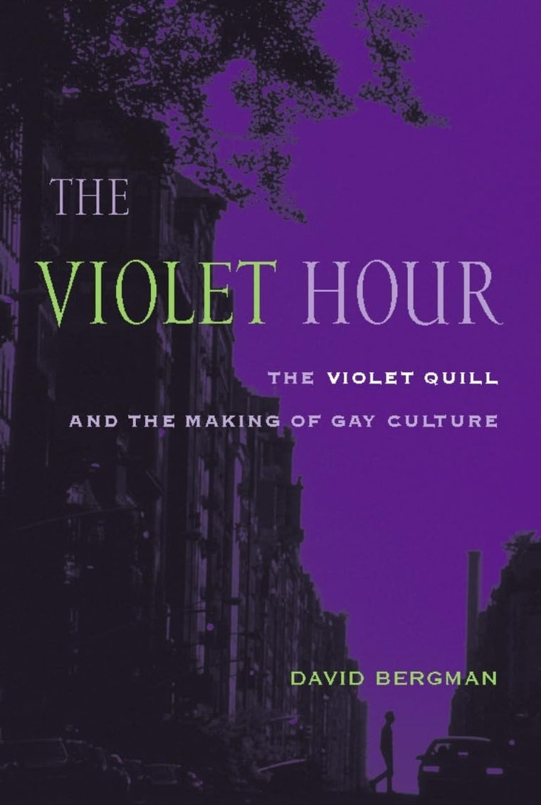 The Violet Hour: The Violet Quill and the Making of Gay Culture (Between Men-Between Women: Lesbian and Gay Studies)
