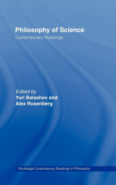 Philosophy of Science: Contemporary Readings (Routledge Contemporary Readings in Philosophy)