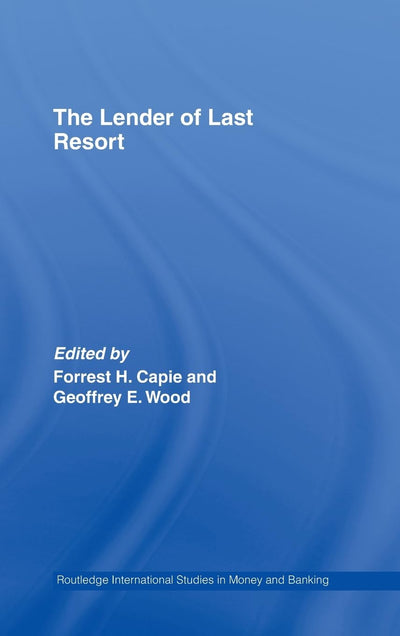 The Lender of Last Resort (Routledge International Studies in Money and Banking)