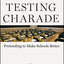 The Testing Charade: Pretending to Make Schools Better