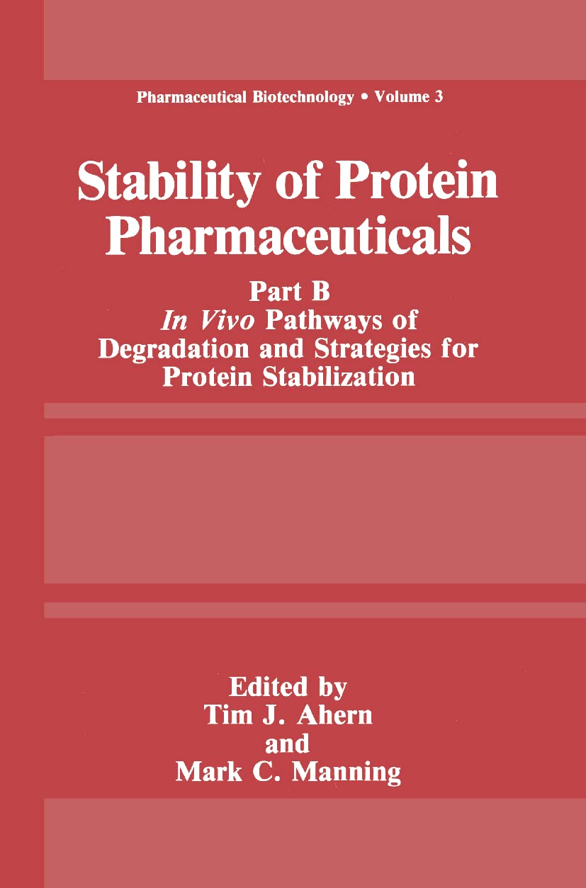 Stability of Protein Pharmaceuticals: Part B: In Vivo Pathways of Degradation and Strategies for Protein Stabilization (Pharmaceutical Biotechnology, 3)