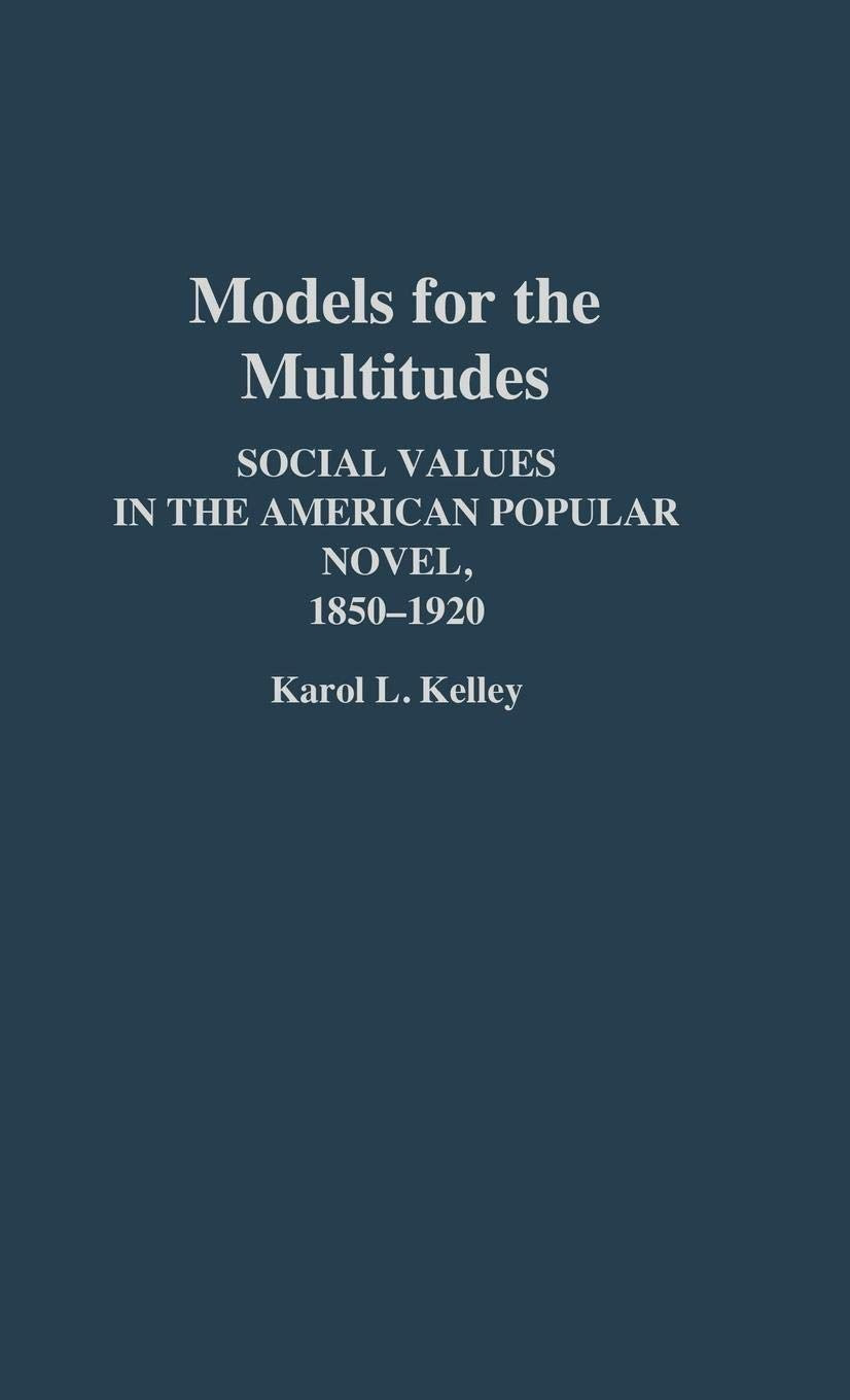 Models for the Multitudes: Social Values in the American Popular Novel, 1850-1920 (Contributions to the Study of Childhood and Youth)