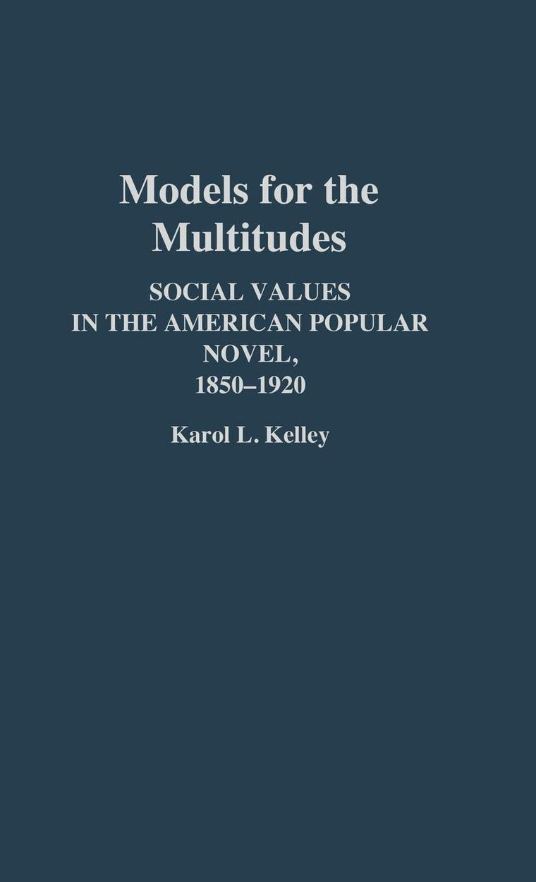 Models for the Multitudes: Social Values in the American Popular Novel, 1850-1920 (Contributions to the Study of Childhood and Youth)