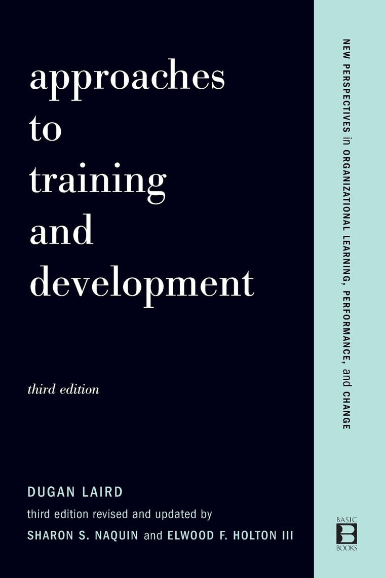 Approaches To Training And Development: Third Edition Revised And Updated (New Perspectives in Organizational Learning, Performance, and Change)