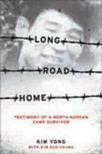 Long Road Home: Testimony of a North Korean Camp Survivor