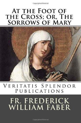 At the Foot of the Cross; or, The Sorrows of Mary
