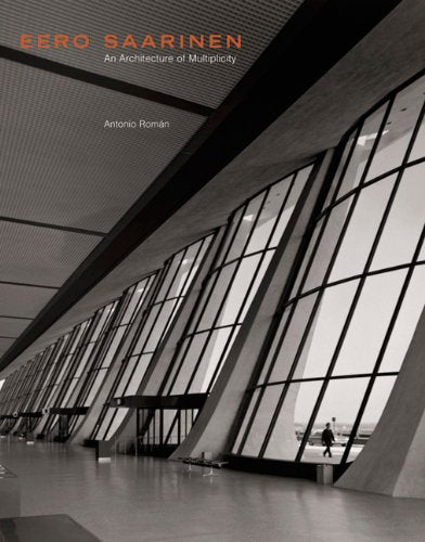 Eero Saarinen: An Architecture of Multiplicity