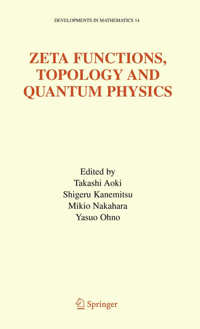 Zeta Functions, Topology and Quantum Physics (Developments in Mathematics, 14)