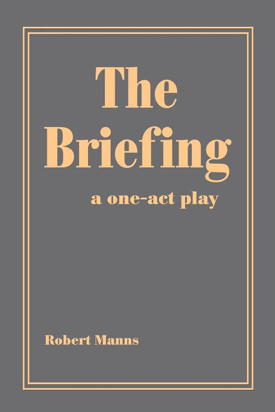 THE BRIEFING: a one-act play