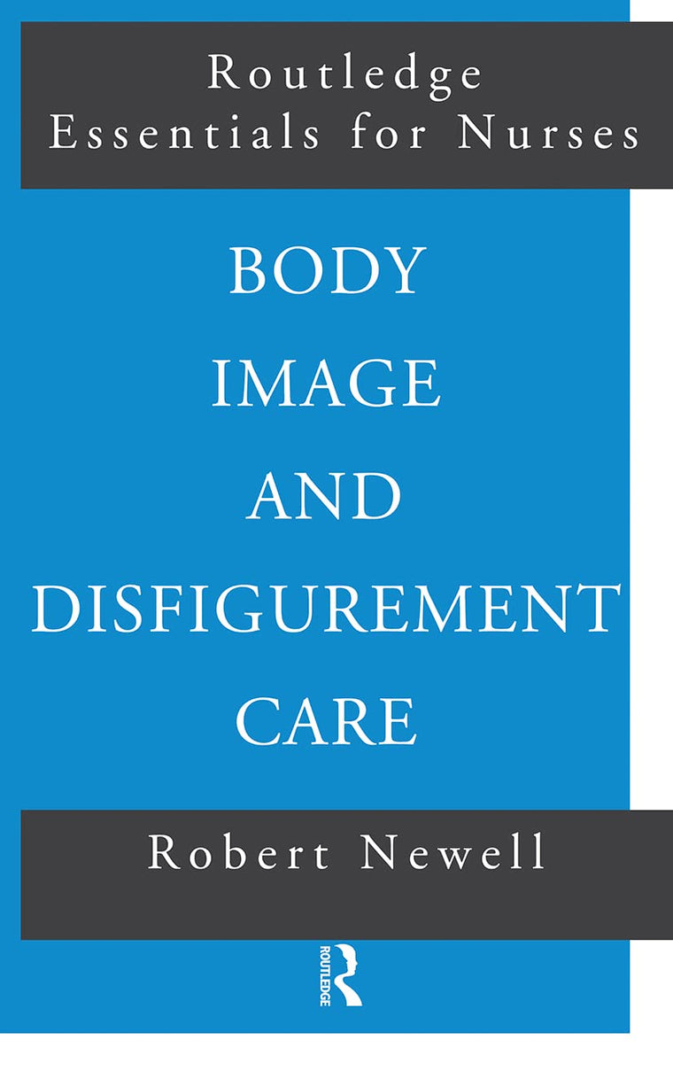 Body Image and Disfigurement Care (Routledge Essentials for Nurses)