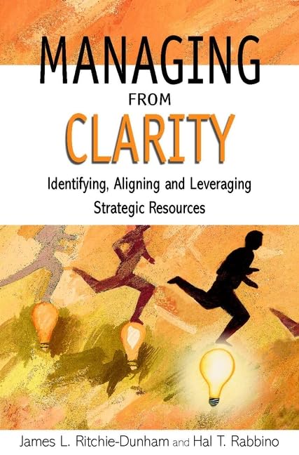 Managing from Clarity: Identifying, Aligning and Leveraging