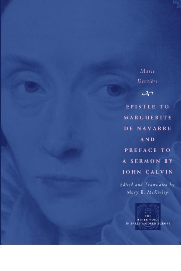 Epistle to Marguerite de Navarre and Preface to a Sermon by John Calvin (The Other Voice in Early Modern Europe)