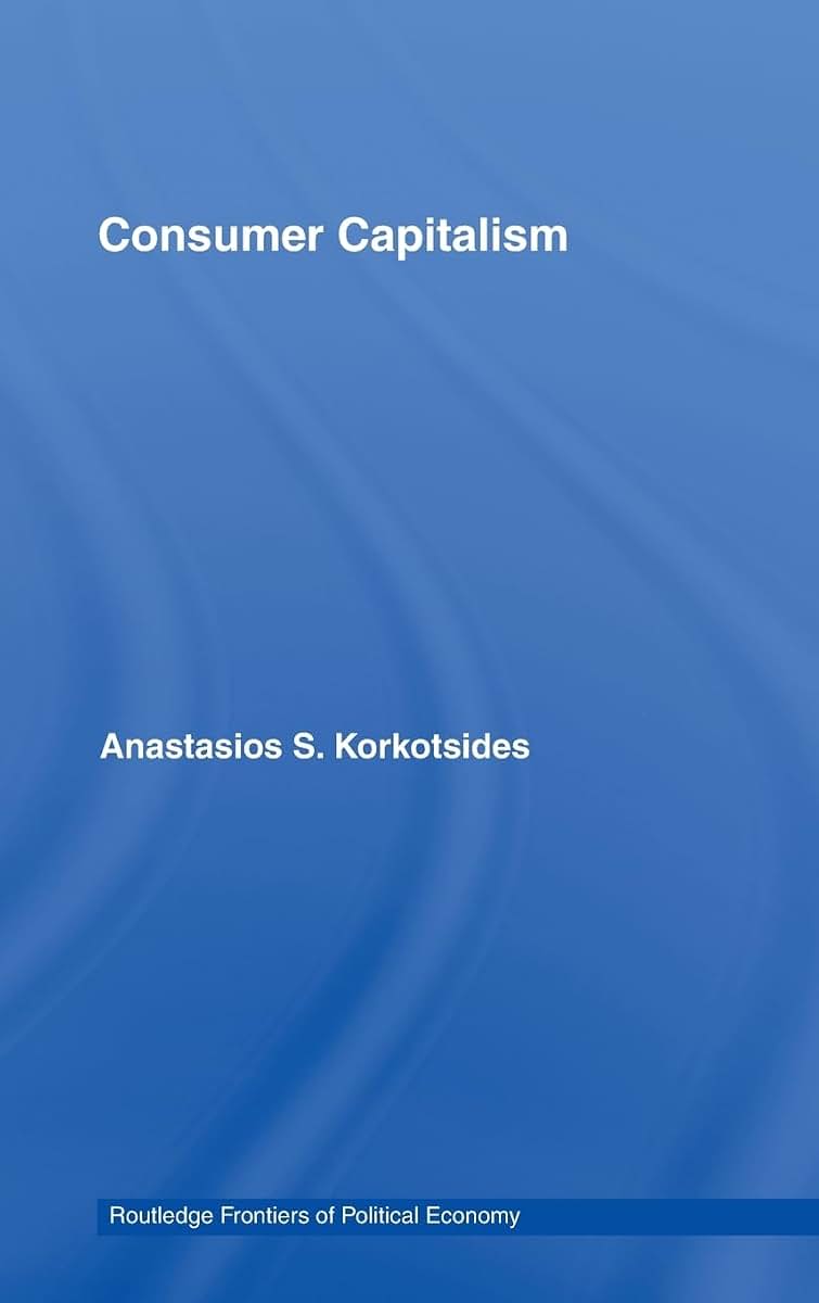 Consumer Capitalism (Routledge Frontiers of Political Economy)