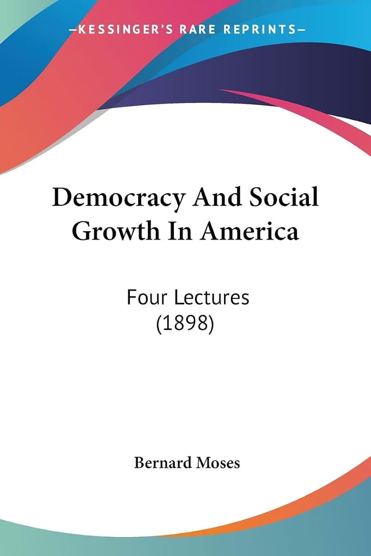 Democracy And Social Growth In America: Four Lectures (1898)