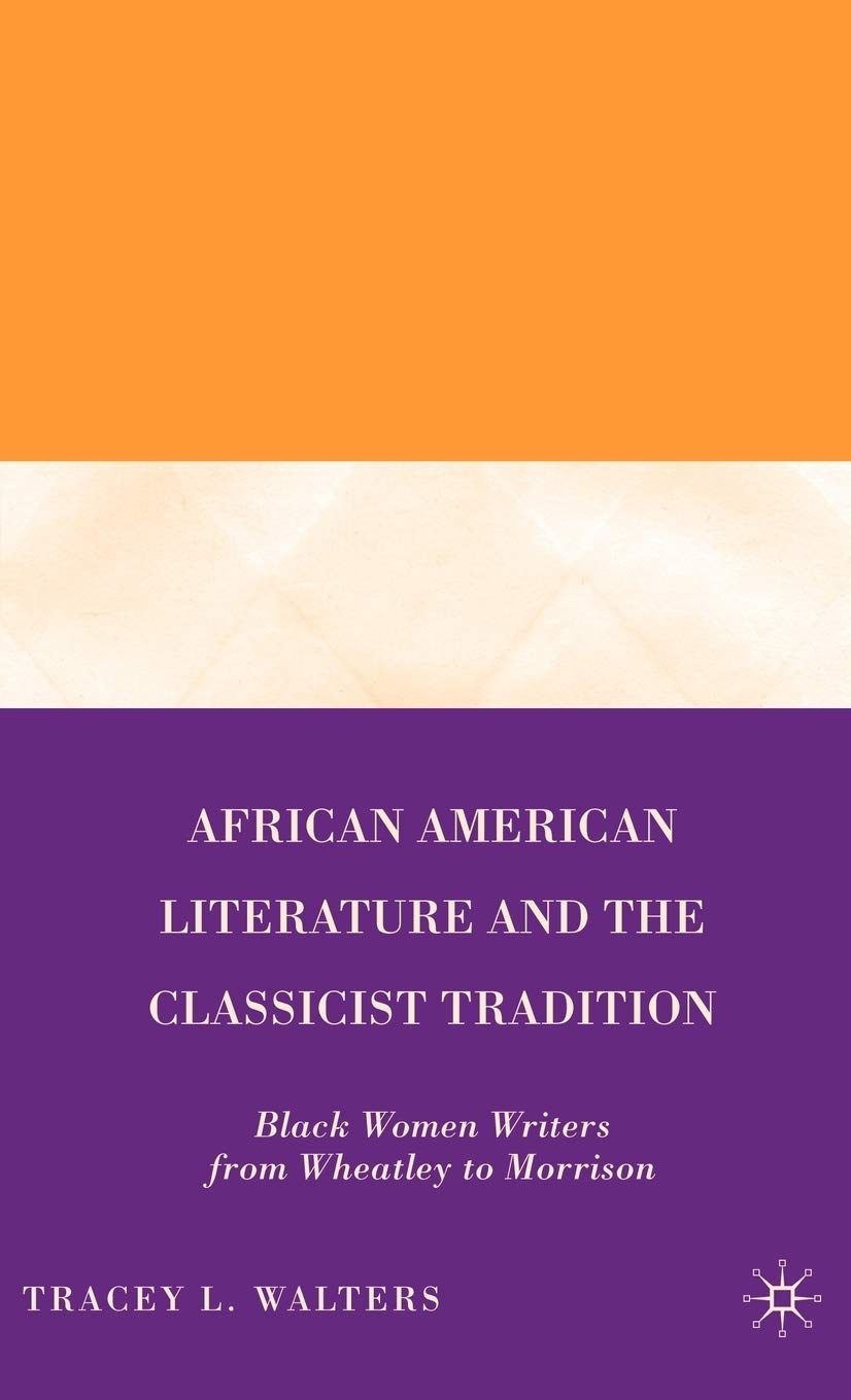 African American Literature and the Classicist Tradition: Black Women Writers from Wheatley to Morrison