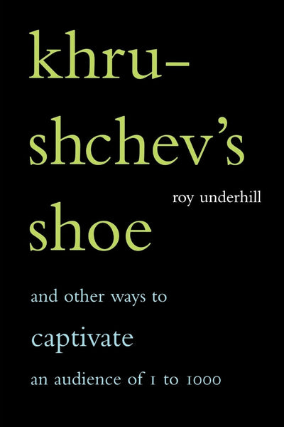 Khrushchev's Shoe: And Other Ways to Captivate an Audience of 1 to 1,000