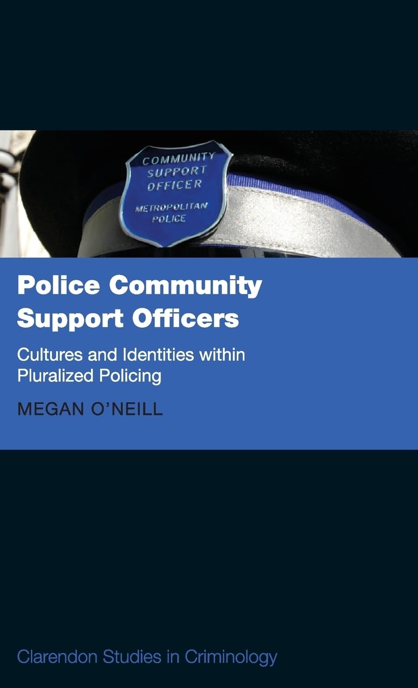 Police Community Support Officers: Cultures and Identities within Pluralised Policing (Clarendon Studies in Criminology)