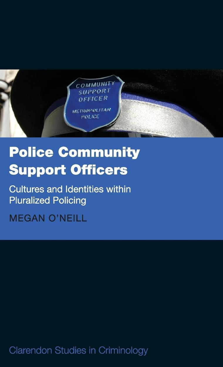 Police Community Support Officers: Cultures and Identities within Pluralised Policing (Clarendon Studies in Criminology)