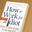 How to Work for an Idiot, Revised and Expanded with More Idiots, More Insanity, and More Incompetency: Survive and Thrive Without Killing Your Boss