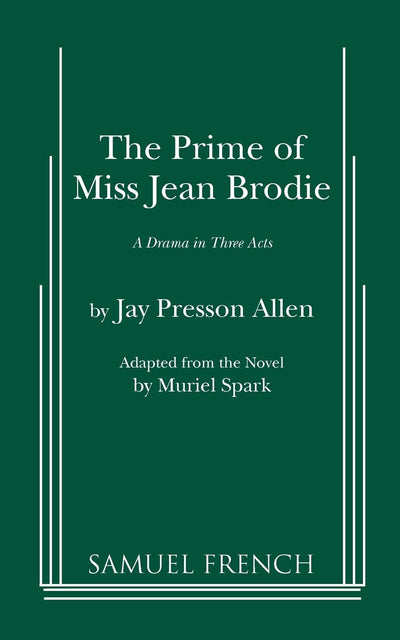 The Prime of Miss Jean Brodie: A Drama in Three Acts