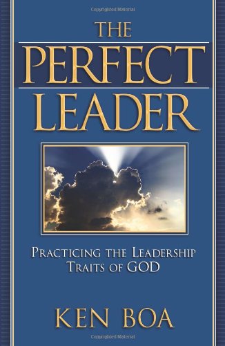 The Perfect Leader: Practicing the Leadership Traits of God